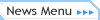 News Menu�y�j���[�X���j���[�z
